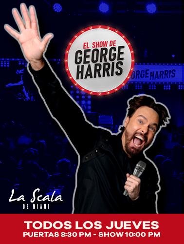 El Show de George Harris - Todos los Jueves - en La Scala de Miami