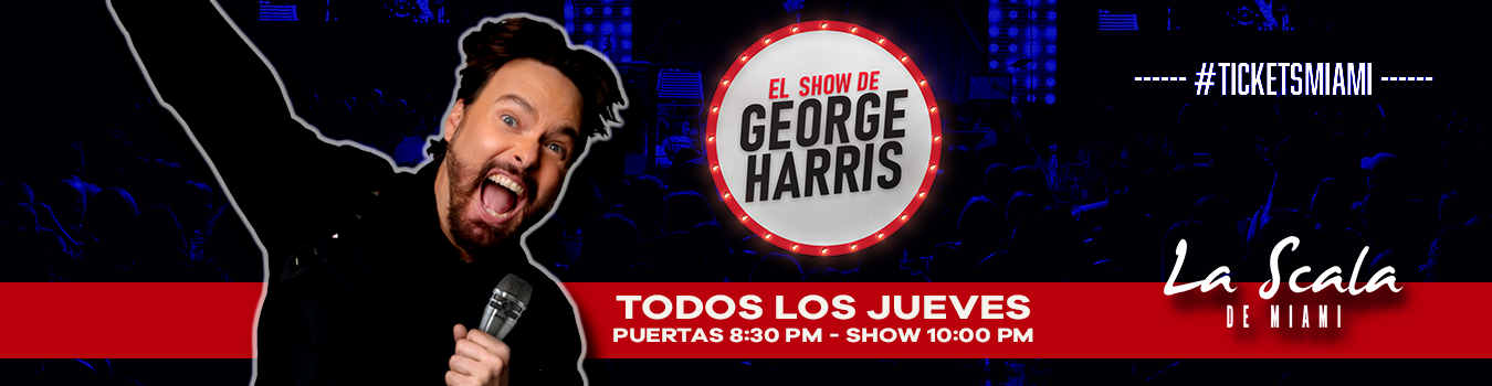 El Show de George Harris - Todos los Jueves - en La Scala de Miami